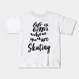 Life Is Better When You Are Skating Kids T-Shirt